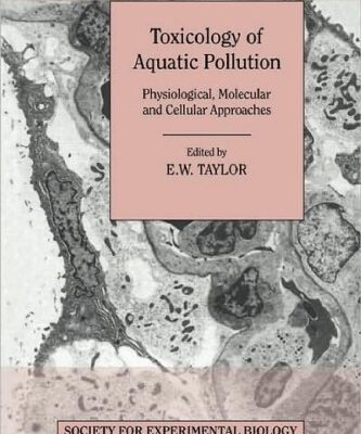 خرید و دانلود نسخه کامل کتاب Toxicology of Aquatic Pollution: Physiological, Molecular and Cellular Approaches (Society for Experimental Biology Seminar Series)