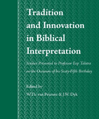 خرید و دانلود نسخه کامل کتاب Tradition and Innovation in Biblical Interpretation: Studies Presented to Professor Eep Talstra on the Occasion of His Sixty-Fifth Birthday
