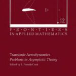 خرید و دانلود نسخه کامل کتاب Transonic Aerodynamics: Problems in Asymptotic Theory (Frontiers in Applied Mathematics)