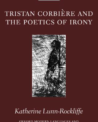 خرید و دانلود نسخه کامل کتاب Tristan Corbiere and the Poetics of Irony (Oxford Modern Languages and Literature Monographs)