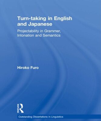 خرید و دانلود نسخه کامل کتاب Turn-taking in English and Japanese – Projectability in Grammar, Intonation and Semantics