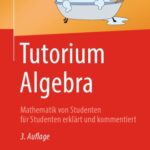 خرید و دانلود نسخه کامل کتاب Tutorium Algebra — Mathematik von Studenten für Studenten erklärt und kommentiert