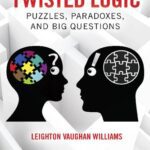 خرید و دانلود نسخه کامل کتاب Twisted Logic: Puzzles, Paradoxes, and Big Questions