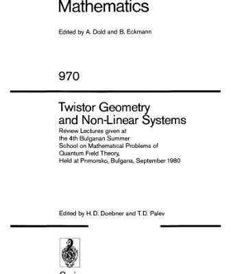خرید و دانلود نسخه کامل کتاب Twistor Geometry and Non-Linear Systems: Review Lectures given at the 4th Bulgarian Summer School on Mathematical Problems of Quantum Field Theory, Held at Primorsko, Bulgaria, September 1980