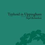 خرید و دانلود نسخه کامل کتاب Typhoid In Uppingham: Analysis of a Victorian Town and School in Crisis 1875-1877