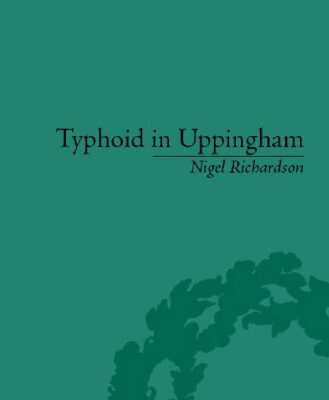 خرید و دانلود نسخه کامل کتاب Typhoid In Uppingham: Analysis of a Victorian Town and School in Crisis 1875-1877