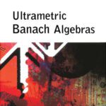 خرید و دانلود نسخه کامل کتاب Ultrametric Banach algebras