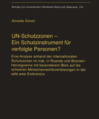 خرید و دانلود نسخه کامل کتاب UN-Schutzzonen – Ein Schutzinstrument für verfolgte Personen? Eine Analyse anhand der internationalen Schutzzonen im Irak, in Ruanda und Bosnien-Herzegowina mit besonderem Blick auf die schweren Menschenrechtsverletzungen in der safe area Srebrenica