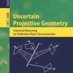 خرید و دانلود نسخه کامل کتاب Uncertain Projective Geometry: Statistical Reasoning for Polyhedral Object Reconstruction