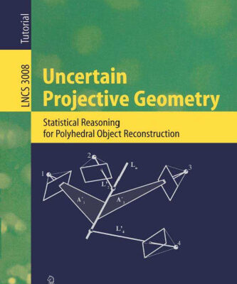 خرید و دانلود نسخه کامل کتاب Uncertain Projective Geometry: Statistical Reasoning for Polyhedral Object Reconstruction