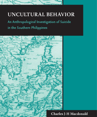 خرید و دانلود نسخه کامل کتاب Uncultural Behavior: An Anthropological Investigation of Suicide in the Southern Philippines (Monographs of the Center for Southeast Asian Studies, Kyoto University, English-Language Series)