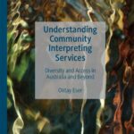 خرید و دانلود نسخه کامل کتاب Understanding Community Interpreting Services: Diversity and Access in Australia and Beyond