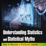 خرید و دانلود نسخه کامل کتاب Understanding statistics and statistical myths : how to become a profound learner