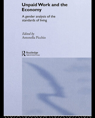 خرید و دانلود نسخه کامل کتاب Unpaid Work and the Economy: A Gender Analysis of the Standard of Living (Routledge Frontiers of Political Economy, 46)