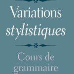 خرید و دانلود نسخه کامل کتاب Variations stylistiques: Cours de grammaire avancée