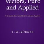 خرید و دانلود نسخه کامل کتاب Vectors, Pure and Applied: A General Introduction to Linear Algebra