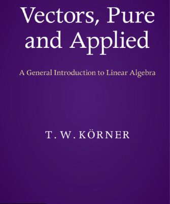 خرید و دانلود نسخه کامل کتاب Vectors, Pure and Applied: A General Introduction to Linear Algebra