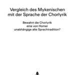 خرید و دانلود نسخه کامل کتاب Vergleich des Mykenischen mit der Sprache der Chorlyrik: bewahrt die Chorlyrik eine von Home unabhängige alte Sprachtradition?