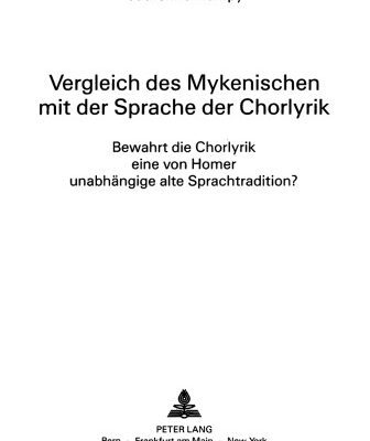 خرید و دانلود نسخه کامل کتاب Vergleich des Mykenischen mit der Sprache der Chorlyrik: bewahrt die Chorlyrik eine von Home unabhängige alte Sprachtradition?