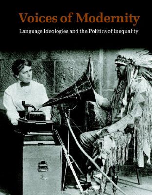 خرید و دانلود نسخه کامل کتاب Voices of Modernity: Language Ideologies and the Politics of Inequality (Studies in the Social and Cultural Foundations of Language)