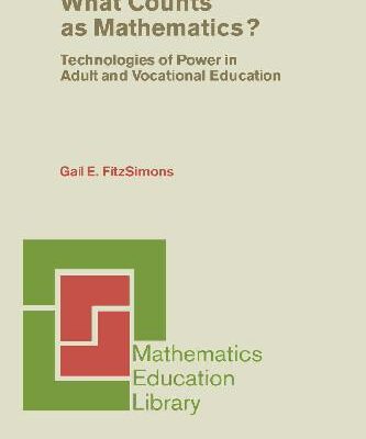 خرید و دانلود نسخه کامل کتاب What Counts as Mathematics? (Mathematics Education Library-Vol.28): Technologies of Power in Adult and Vocational Education
