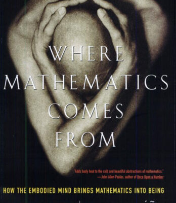 خرید و دانلود نسخه کامل کتاب Where Mathematics Come From: How The Embodied Mind Brings Mathematics Into Being