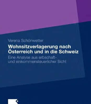 خرید و دانلود نسخه کامل کتاب Wohnsitzverlagerung nach Osterreich und in die Schweiz: Eine Analyse aus erbschaft- und einkommensteuerlicher Sicht