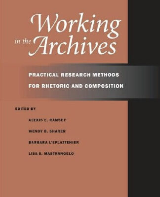خرید و دانلود نسخه کامل کتاب Working in the Archives: Practical Research Methods for Rhetoric and Composition
