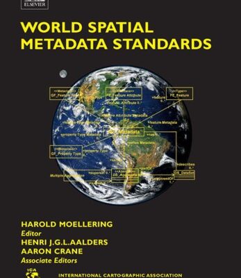 خرید و دانلود نسخه کامل کتاب World Spatial Metadata Standards: Scientific and Technical Characteristics, and Full Descriptions with Crosstable (International Cartographic Association)