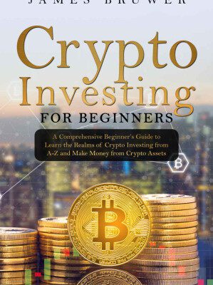 خرید و دانلود کتاب Crypto Investing for Beginners: A Comprehensive Beginner's Guide to Learn the Realms of Crypto Investing ...