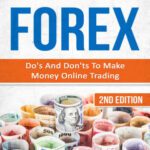 خرید و دانلود کتاب Forex: Do's And Don'ts To Make Money Online Trading (Foreign Exchange, Currency Trading, Forex Trading, Investing, Trading Strategies, Options Trading, Make Money Online)