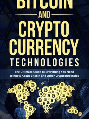 خرید و دانلود کتاب Bitcoin and Cryptocurrency Technologies: The Ultimate Guide to Everything You Need to Know About Cryptocurrencies