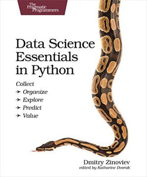 1f653048ad11edfccd3803822fa24fe65099c6bd56c7130cb6799279f739dfaa خرید و دانلود کتاب Data Science Essentials in Python: Collect - Organize - Explore - Predict - Value (The Pragmatic Programmers) - تصویر 1