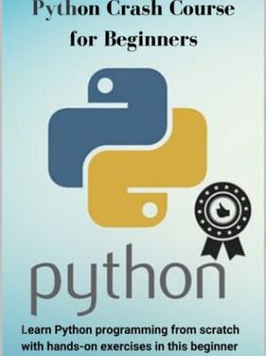 خرید و دانلود کتاب Python Crash Course for Beginners: Learn Python programming from scratch with hands-on exercises in this beginner friendly Python book!