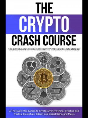 3d8ef052a24518435eda8cd77c25b793cabed5d60b7a3e11e39d2c9d0a55dc7c خرید و دانلود کتاب The Crypto Crash Course: The Ultimate Cryptocurrency Guide for Beginners! A Thorough Introduction to Cryptocurrency Mining, Investing and Trading, Blockchain, Bitcoin and Digital Coins, and More... - تصویر 1