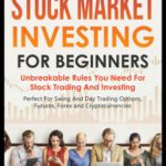 خرید و دانلود کتاب Stock Market Investing For Beginners : Unbreakable Rules You Need For Stock Trading And Investing : Perfect For Swing And Day Trading Options, Futures, Forex And Cryptocurrencies