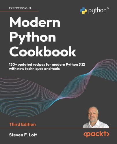 4f6e597695f5faf303dd07888a6e5820 خرید و دانلود کتاب Modern Python Cookbook : 130+ Updated Recipes for Modern Python 3.12 with New Techniques and Tools - تصویر 1