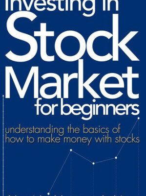 خرید و دانلود کتاب Investing In Stock Market For Beginners: Understanding the basics of how to make money with stocks