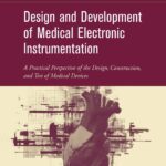 خرید و دانلود نسخه کامل کتاب Design and Development of Medical Electronic Instrumentation: A Practical Perspective of the Design, Construction, and Test of Medical Devices