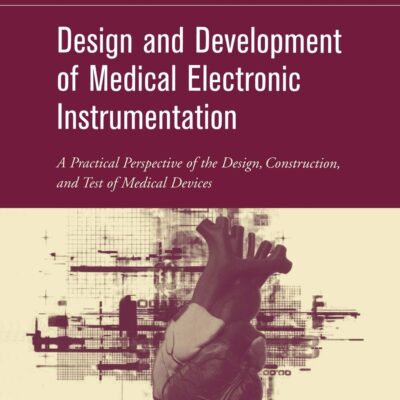 خرید و دانلود نسخه کامل کتاب Design and Development of Medical Electronic Instrumentation: A Practical Perspective of the Design, Construction, and Test of Medical Devices