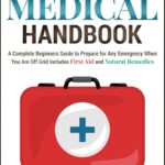 خرید و دانلود نسخه کامل کتاب Survival Medical Handbook: A Complete Beginners Guide to Prepare for Any Emergency When You Are Off Grid | Includes First Aid - + PDF
