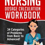 خرید و دانلود نسخه کامل کتاب Nursing Dosage Calculation Workbook 24 Categories Of Problems From Basic To Advanced! (Dosage Calculation Success Series)[2019] - + pdf