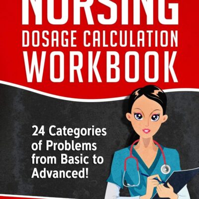 خرید و دانلود نسخه کامل کتاب Nursing Dosage Calculation Workbook 24 Categories Of Problems From Basic To Advanced! (Dosage Calculation Success Series)[2019] - + pdf