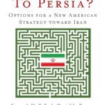 دانلود نسخه کامل کتاب Which Path to Persia PDF درباره استراتژی آمریکا در ایران