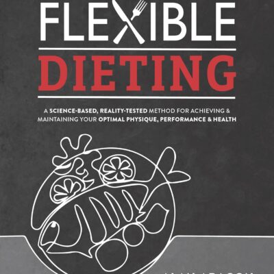 خرید و دانلود نسخه کامل کتاب Flexible Dieting: A Science-Based, Reality-Tested Method for Achieving and Maintaining Your Optima l Physique, Performance and Health - + Pdf