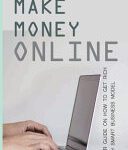 خرید و دانلود کتاب Make Money Online: Your Guide on How to Get Rich With Smart Business Model: How to Make Money From Home as a Kid
