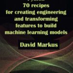 خرید و دانلود کتاب Python. 70 recipes for creating engineering and transforming features to build machine learning models 1
