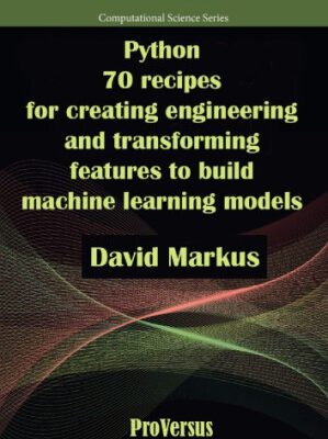 خرید و دانلود کتاب Python. 70 recipes for creating engineering and transforming features to build machine learning models 1