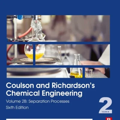 خرید و دانلود مهندسی شیمی کولسون و ریچاردسون: جلد 2ب: فرآیندهای جداسازی Coulson and Richardson’s Chemical Engineering: Volume 2B: Separation Processes 6th Edition