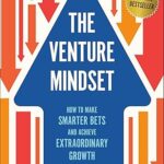 خرید و دانلود کتاب The Venture Mindset: How to Make Smarter Bets and Achieve Extraordinary Growth - Epub + Converted Pdf